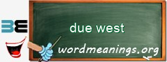 WordMeaning blackboard for due west
